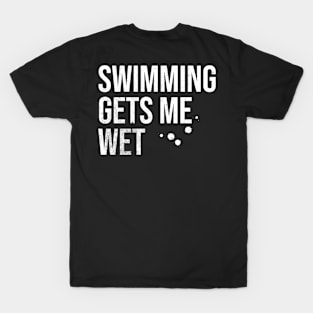 Swimming Gets Me Wet T-Shirt